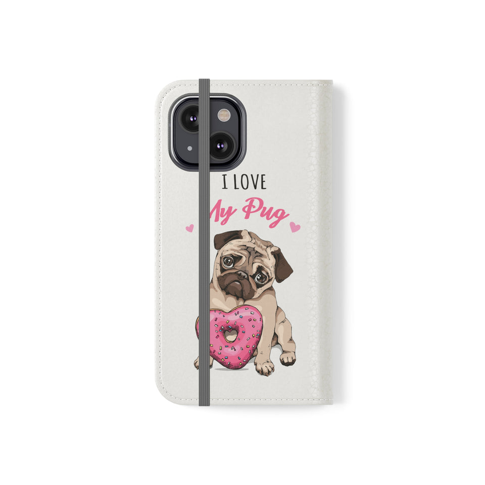 Pug Phone Case | I Love My Pug Wallet Phone Case | IPhone & Samsung Galaxy Pug Flip Cases White