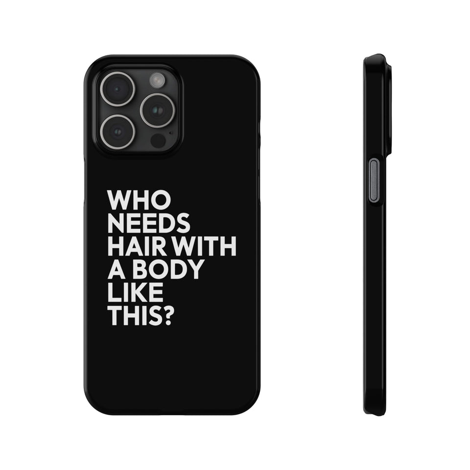Premium Who Needs Hair With A Body Like This iPhone Case | Funny Bald Gifts Slim Phone Cases