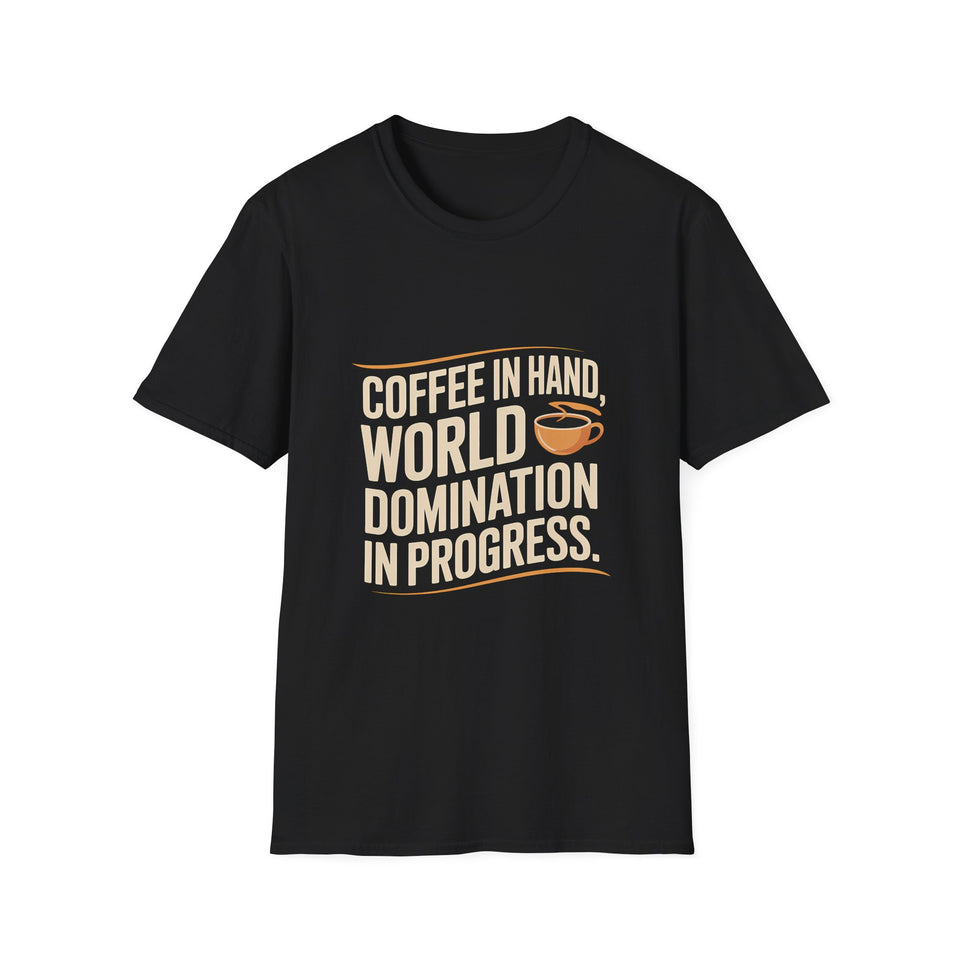 Coffee Lover T-Shirt - Coffee In Hand World Domination In Progress Coffee Shirt