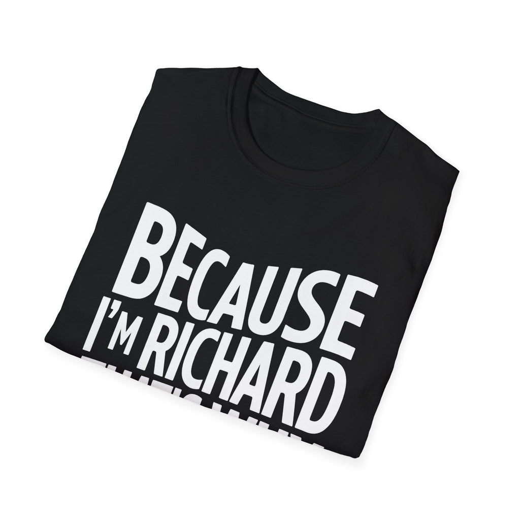 Because I'm Richard That's Why Unisex T-Shirt