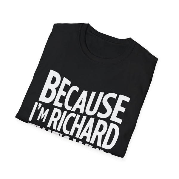 Because I'm Richard That's Why Unisex T-Shirt