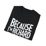 Because I'm Richard That's Why Unisex T-Shirt Because I'm Richard That's Why Unisex T-Shirt