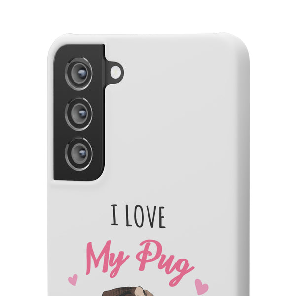 Pug Phone Case | I Love My Pug Phone Case | Pug iPhone & Samsung Galaxy Snap Cases