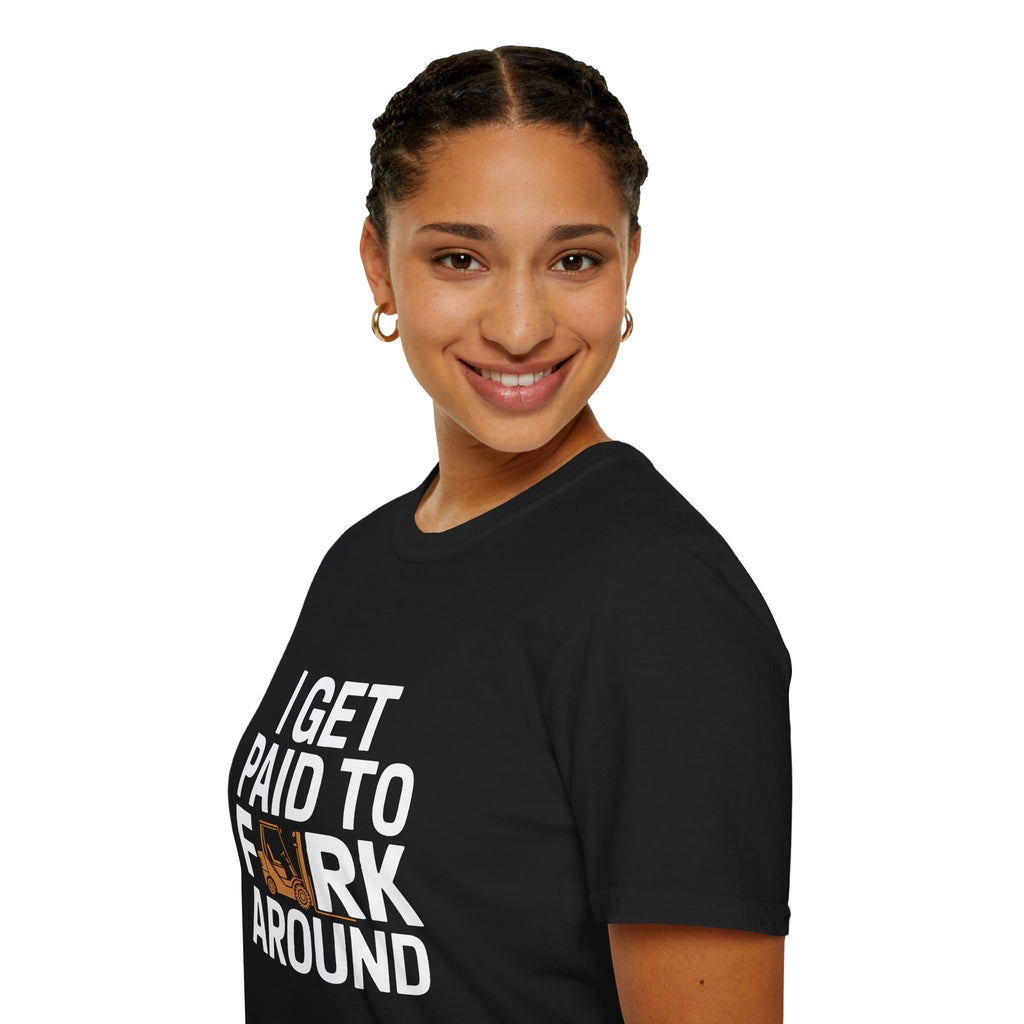 Funny Forklift Truck Unisex T-Shirt - I Get Paid To Fork Around Design Tee