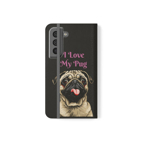 Pug Phone Case | I Love My Pug Wallet Phone Case | IPhone & Samsung Galaxy Pug Flip Cases