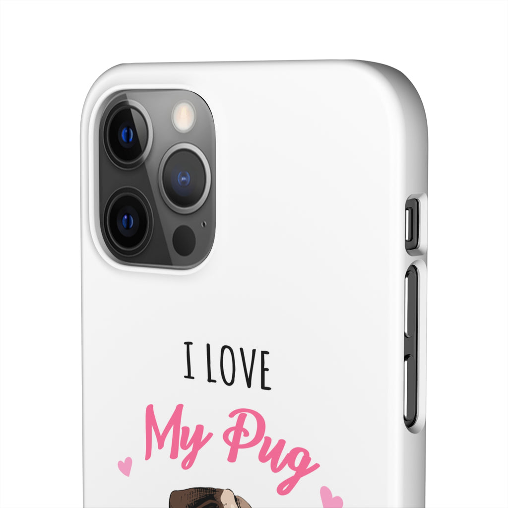 Pug Phone Case | I Love My Pug Phone Case | Pug iPhone & Samsung Galaxy Snap Cases