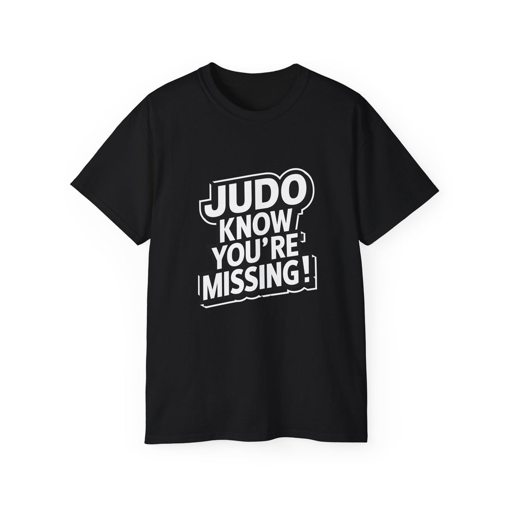 Judo Know What You're Missing Judo Shirt | Judo Gift | Judo Merchandise | Judo Gifts | Judo Presents Unisex T-Shirt