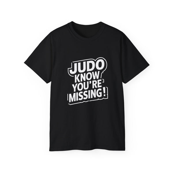 Judo Know What You're Missing Judo Shirt | Judo Gift | Judo Merchandise | Judo Gifts | Judo Presents Unisex T-Shirt