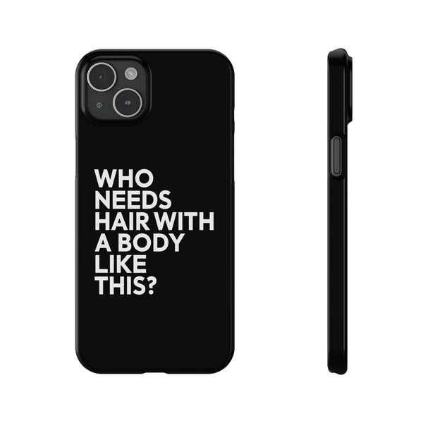 Premium Who Needs Hair With A Body Like This iPhone Case | Funny Bald Gifts Slim Phone Cases