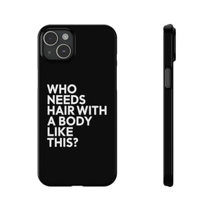 Premium Who Needs Hair With A Body Like This iPhone Case | Funny Bald Gifts Slim Phone Cases Premium Who Needs Hair With A Body Like This iPhone Case | Funny Bald Gifts Slim Phone Cases