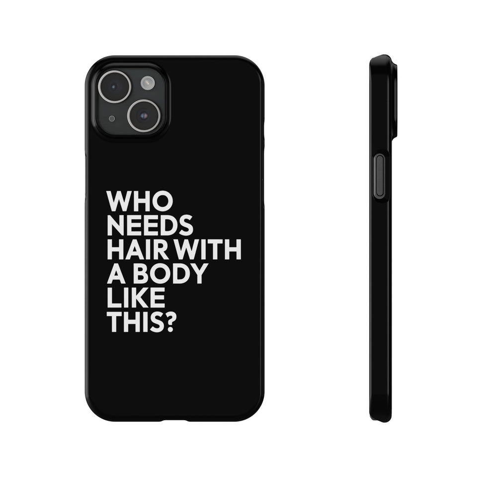 Premium Who Needs Hair With A Body Like This iPhone Case | Funny Bald Gifts Slim Phone Cases