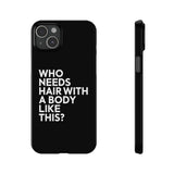 Premium Who Needs Hair With A Body Like This iPhone Case | Funny Bald Gifts Slim Phone Cases Premium Who Needs Hair With A Body Like This iPhone Case | Funny Bald Gifts Slim Phone Cases