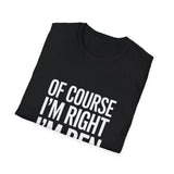 Funny Unisex T-Shirt - Of Course I'm Right I'm Ben Shirt Funny Unisex T-Shirt - Of Course I'm Right I'm Ben Shirt