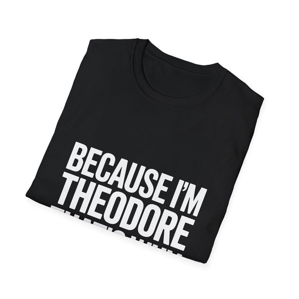 Because I'm Theodore That's Why Unisex T-Shirt