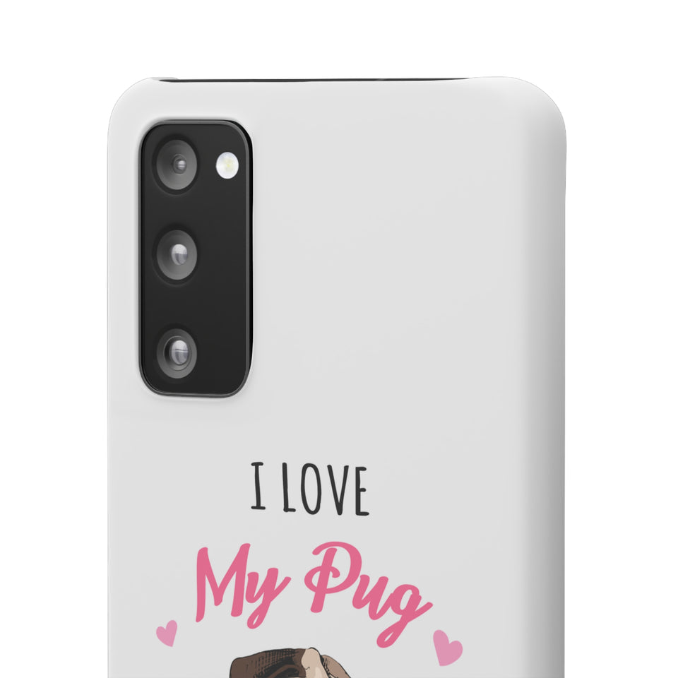 Pug Phone Case | I Love My Pug Phone Case | Pug iPhone & Samsung Galaxy Snap Cases