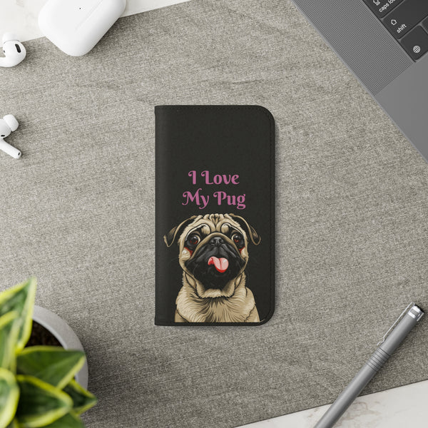 Pug Phone Case | I Love My Pug Wallet Phone Case | IPhone & Samsung Galaxy Pug Flip Cases