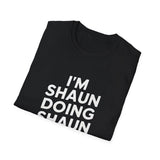 I'm Shaun Doing Shaun Things Gift T-Shirt I'm Shaun Doing Shaun Things Gift T-Shirt