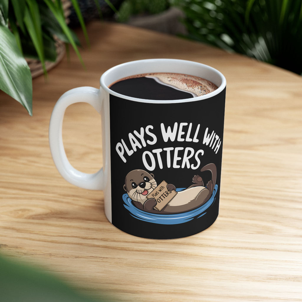 Plays Well With Otters - Otter Ceramic Mug | Otter Gifts (11oz)