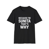 Because I'm Sunita T-Shirt — Personalized Name Graphic Tee Because I'm Sunita T-Shirt — Personalized Name Graphic Tee