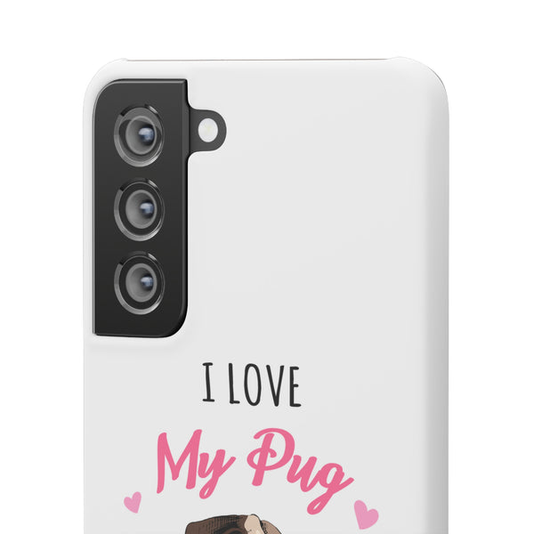 Pug Phone Case | I Love My Pug Phone Case | Pug iPhone & Samsung Galaxy Snap Cases