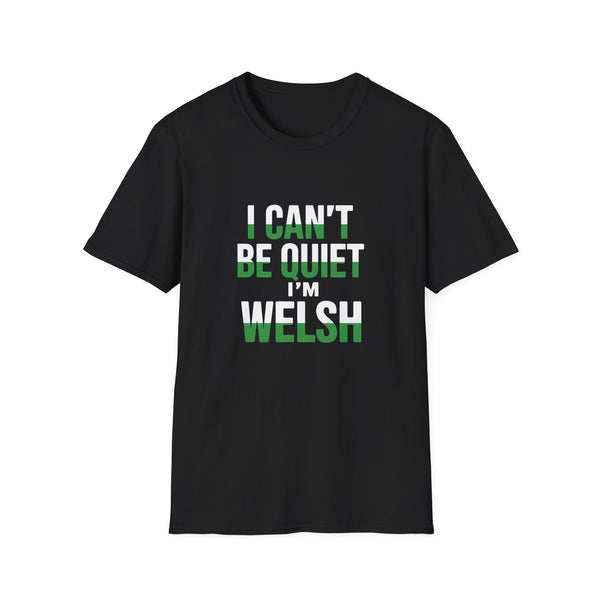 Welsh Wales Unisex T-Shirt - I Can't Be Quiet I'm Welsh Wales Shirt