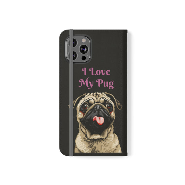 Pug Phone Case | I Love My Pug Wallet Phone Case | IPhone & Samsung Galaxy Pug Flip Cases