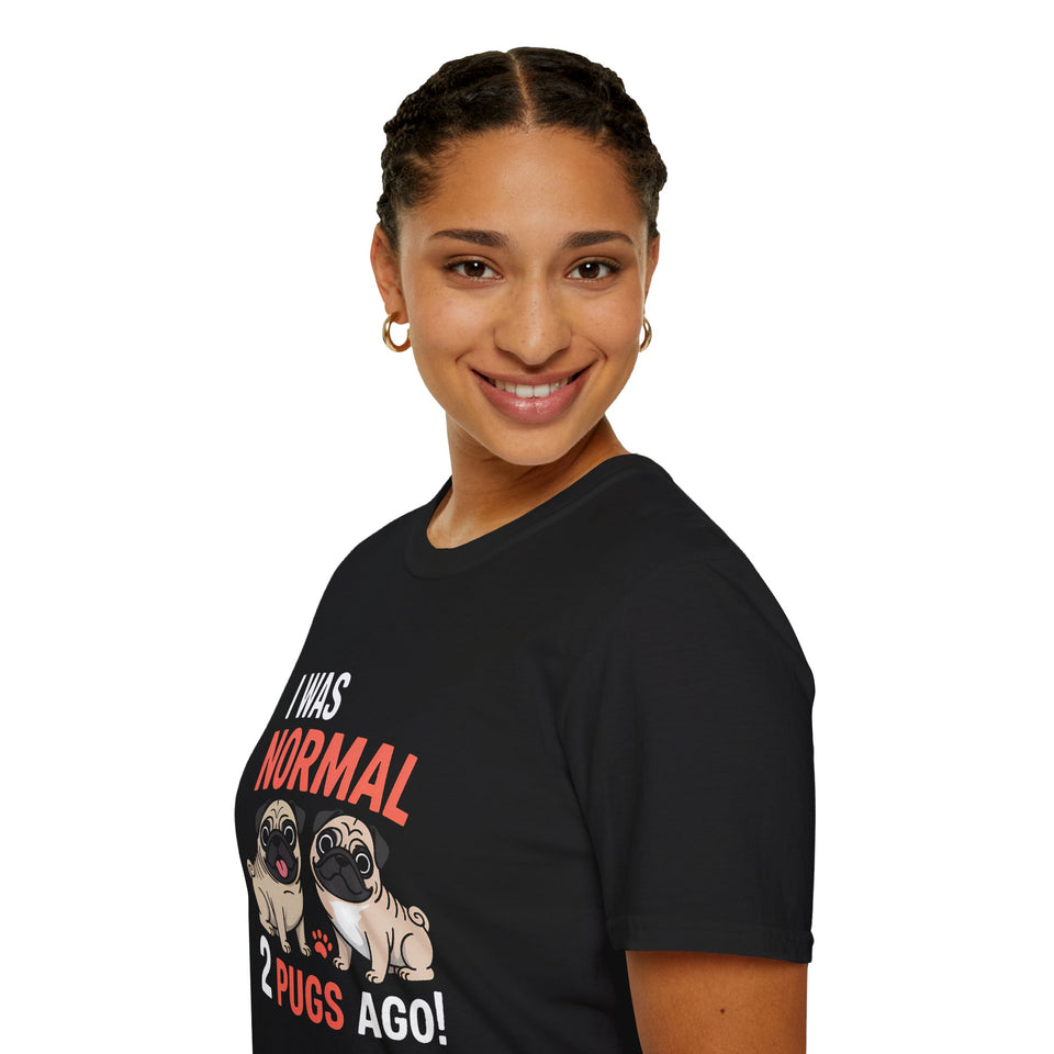 Funny Pug Unisex T-Shirt - I Was Normal Two Pugs Ago