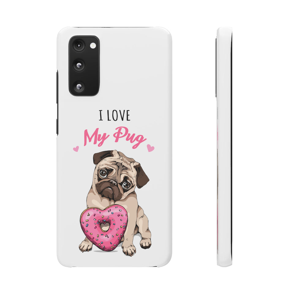 Pug Phone Case | I Love My Pug Phone Case | Pug iPhone & Samsung Galaxy Snap Cases