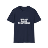 I'm Ross Doing Ross Things T-Shirt — Funny Personalized Colin Tee I'm Ross Doing Ross Things T-Shirt — Funny Personalized Colin Tee