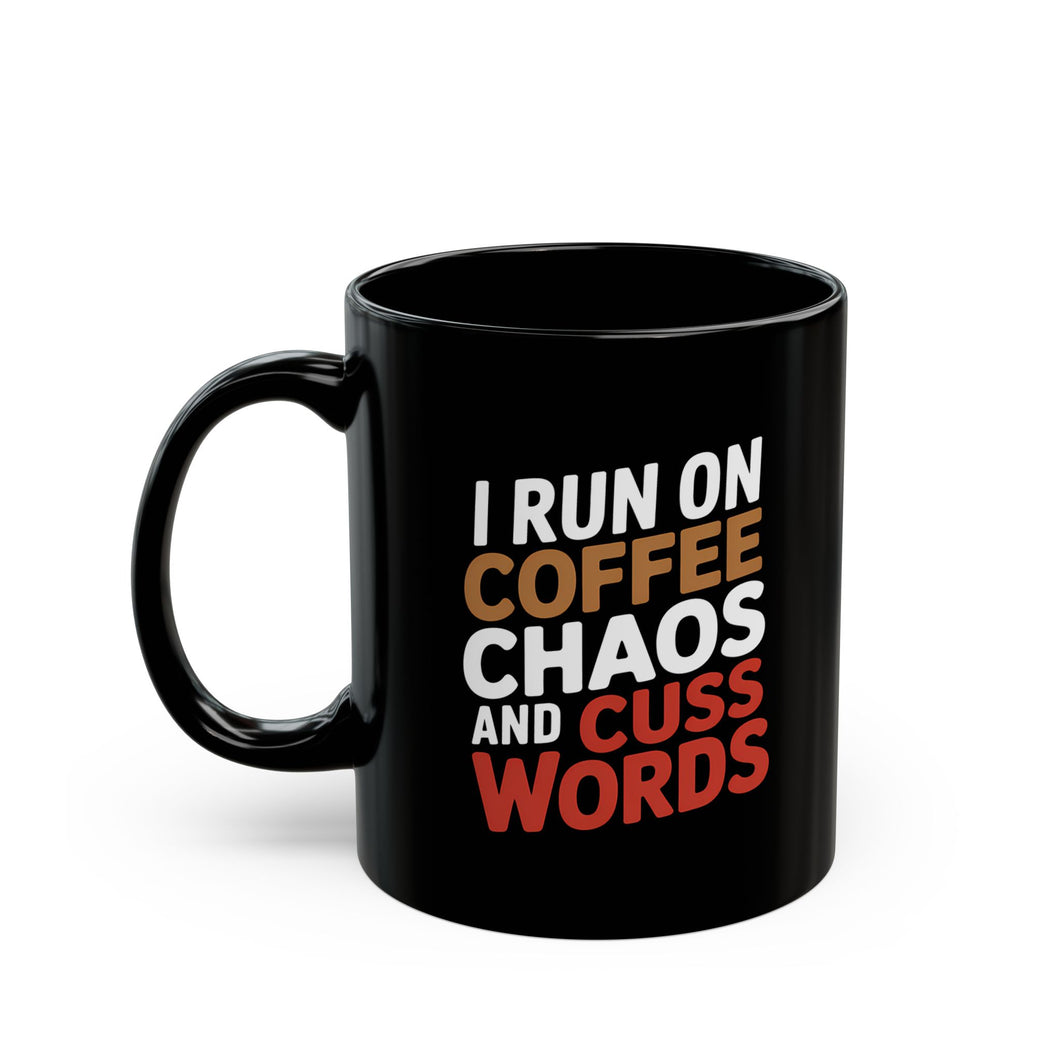 Coffee Mug - I Run On Coffee, Chaos, And Cuss Words Coffee - Black