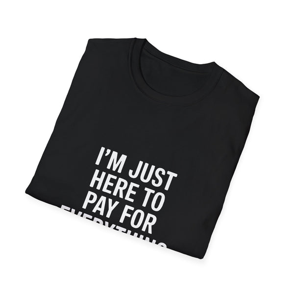 I'm Just Here To Pay For Everything T‑Shirt