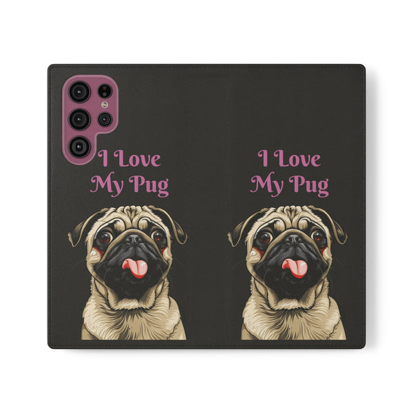 Pug Phone Case | I Love My Pug Wallet Phone Case | IPhone & Samsung Galaxy Pug Flip Cases