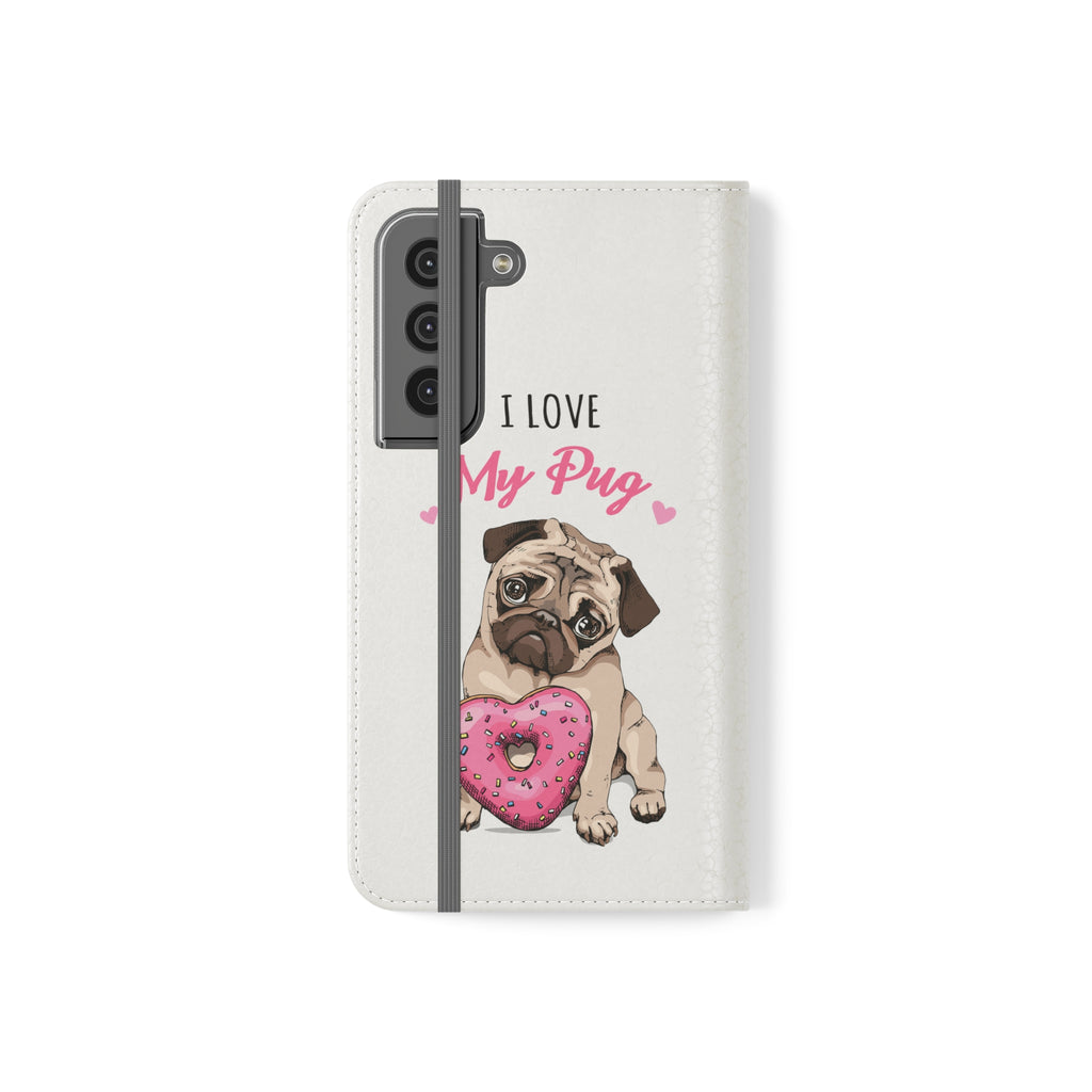 Pug Phone Case | I Love My Pug Wallet Phone Case | IPhone & Samsung Galaxy Pug Flip Cases White