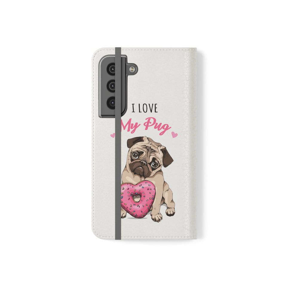 Pug Phone Case | I Love My Pug Wallet Phone Case | IPhone & Samsung Galaxy Pug Flip Cases White