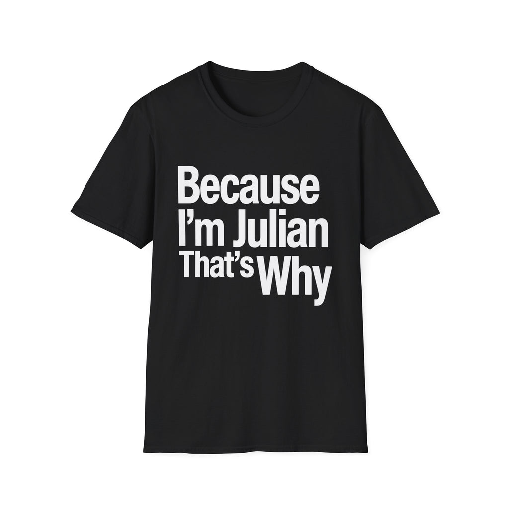 Because I'm Julian That's Why Unisex T-Shirt