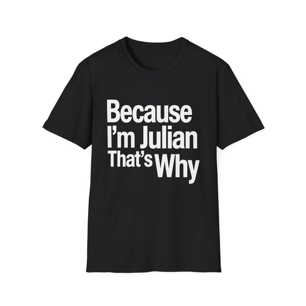 Because I'm Julian That's Why Unisex T-Shirt