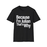 Because I'm Julian That's Why Unisex T-Shirt Because I'm Julian That's Why Unisex T-Shirt