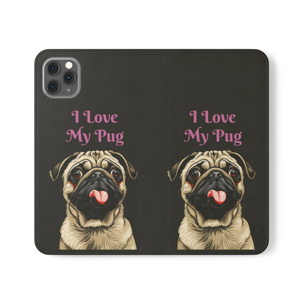 Pug Phone Case | I Love My Pug Wallet Phone Case | IPhone & Samsung Galaxy Pug Flip Cases