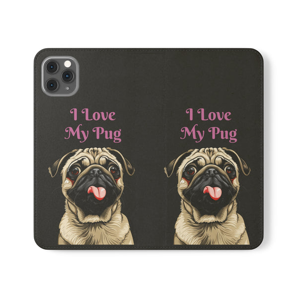 Pug Phone Case | I Love My Pug Wallet Phone Case | IPhone & Samsung Galaxy Pug Flip Cases