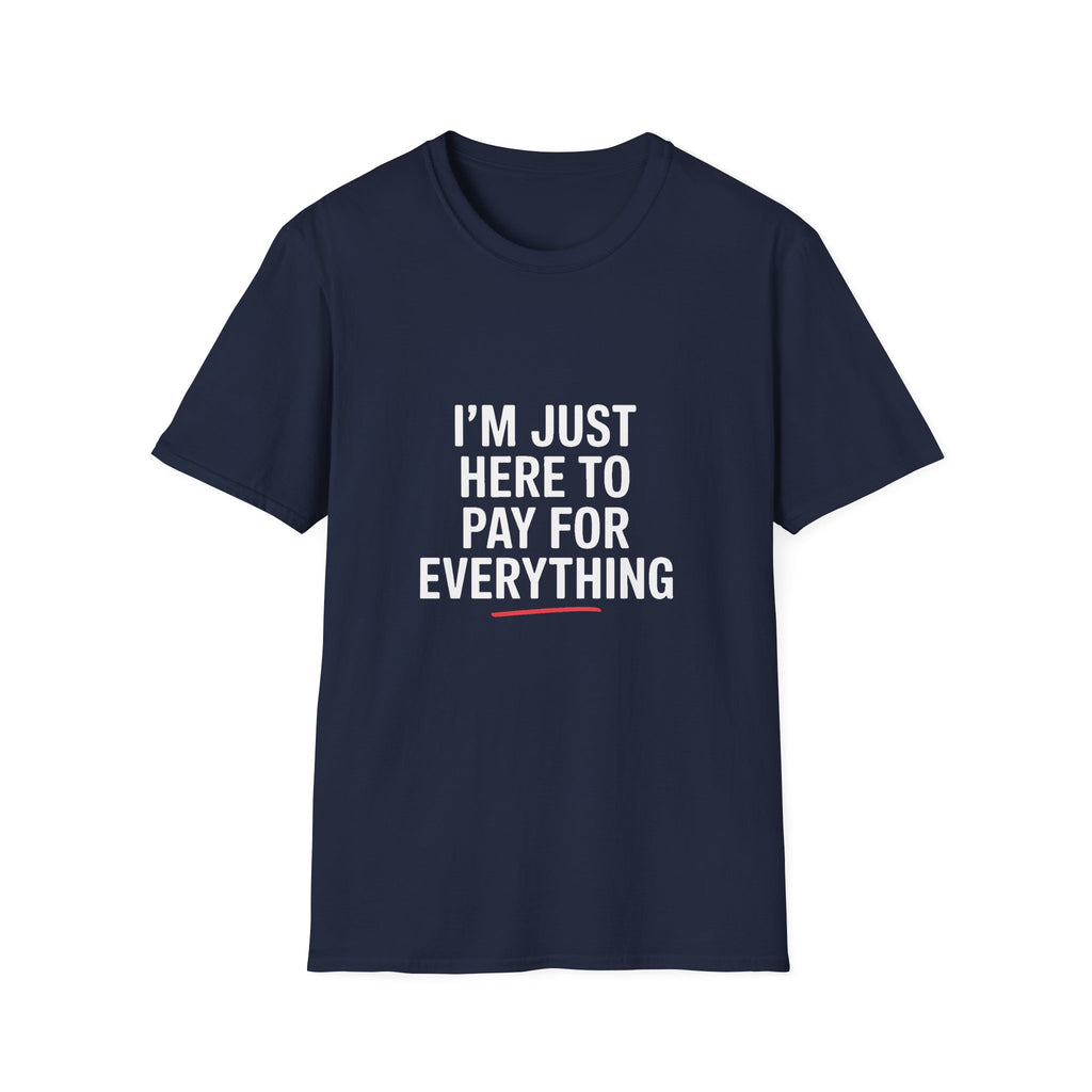 I'm Just Here To Pay For Everything T‑Shirt