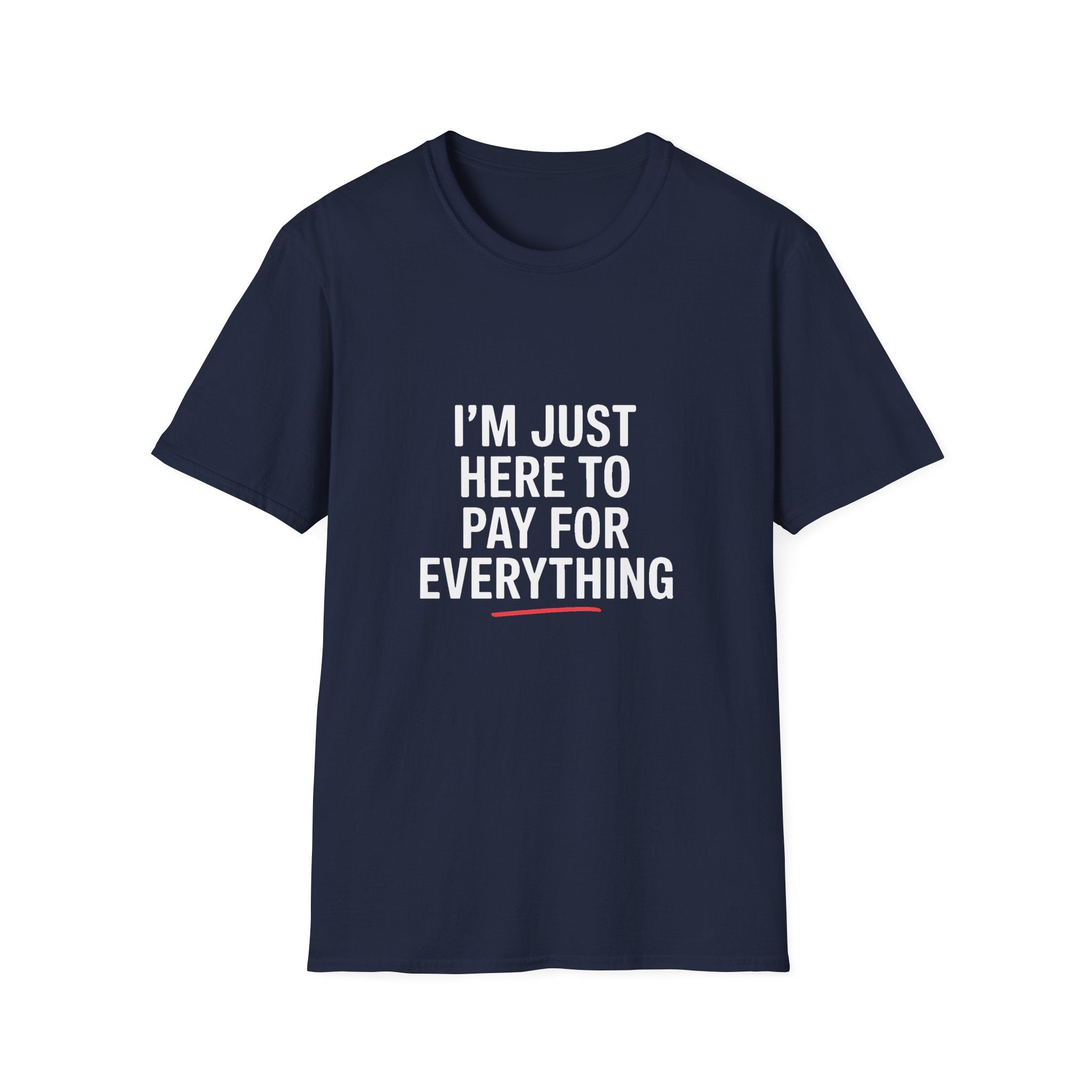 I'm Just Here To Pay For Everything T‑Shirt