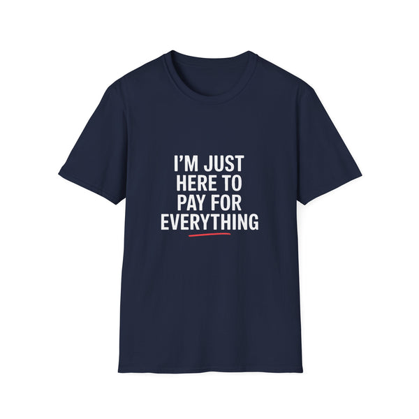 I'm Just Here To Pay For Everything T‑Shirt