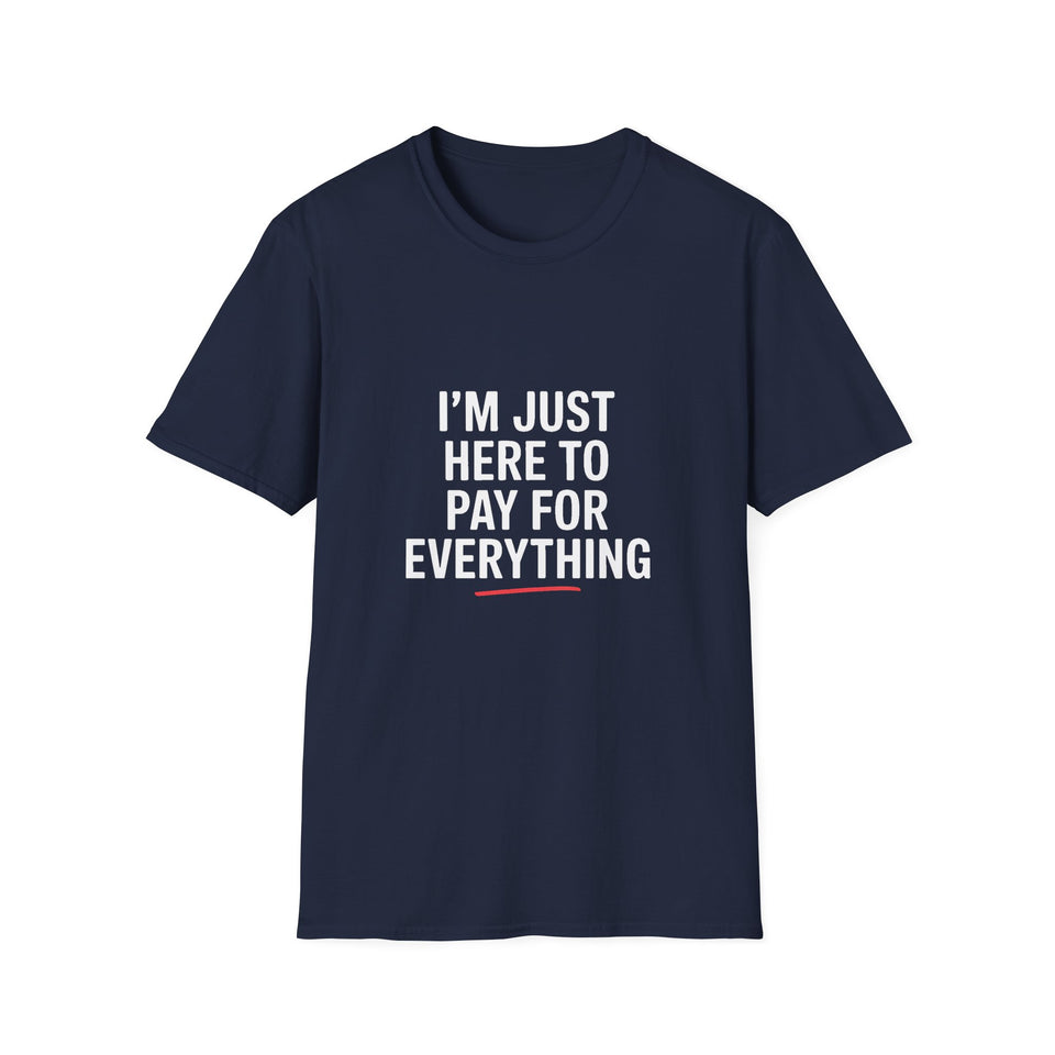 I'm Just Here To Pay For Everything T‑Shirt
