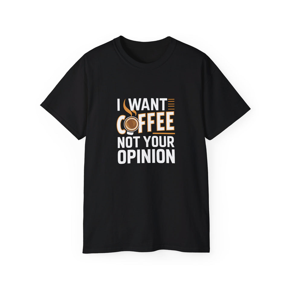 I Want Coffee Not Your Opinion Coffee Shirt | Coffee Lover Gifts | Coffee Merchandise | Coffee Lover Unisex T-Shirt 2