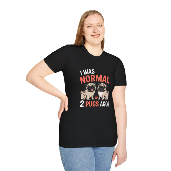 Funny Pug Unisex T-Shirt - I Was Normal Two Pugs Ago