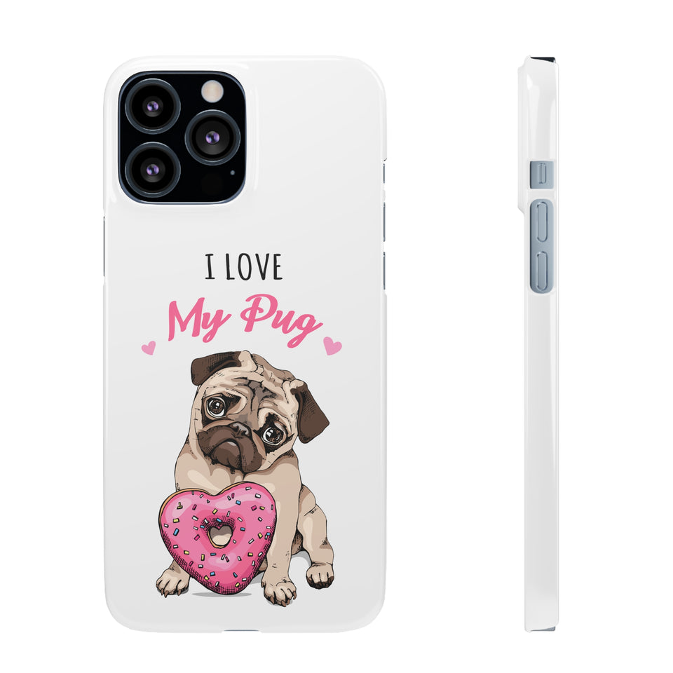 Pug Phone Case | I Love My Pug Phone Case | Pug iPhone & Samsung Galaxy Snap Cases