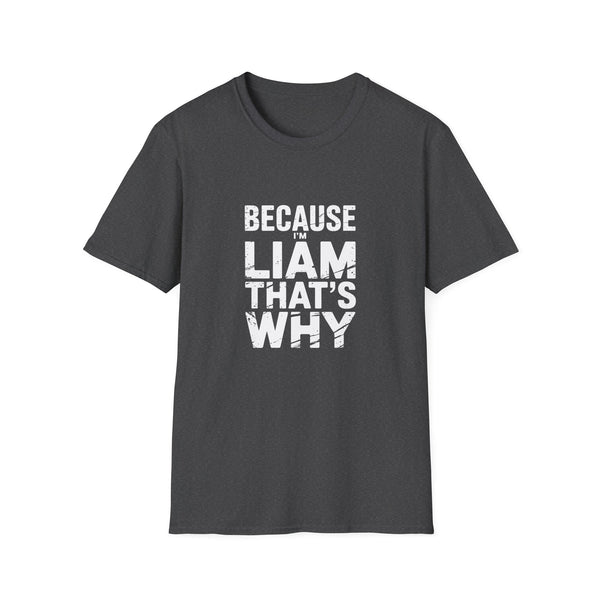 Because I'm Liam That's Why Unisex T-Shirt