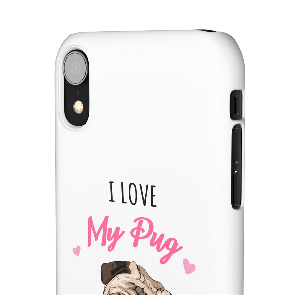 Pug Phone Case | I Love My Pug Phone Case | Pug iPhone & Samsung Galaxy Snap Cases