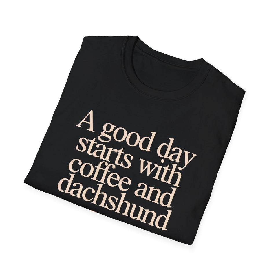 Dachshund Coffee T-Shirt — "A Good Day Starts With Coffee And A Dachshund" Unisec Shirt