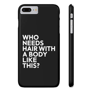 Premium Who Needs Hair With A Body Like This iPhone Case | Funny Bald Gifts Slim Phone Cases Premium Who Needs Hair With A Body Like This iPhone Case | Funny Bald Gifts Slim Phone Cases